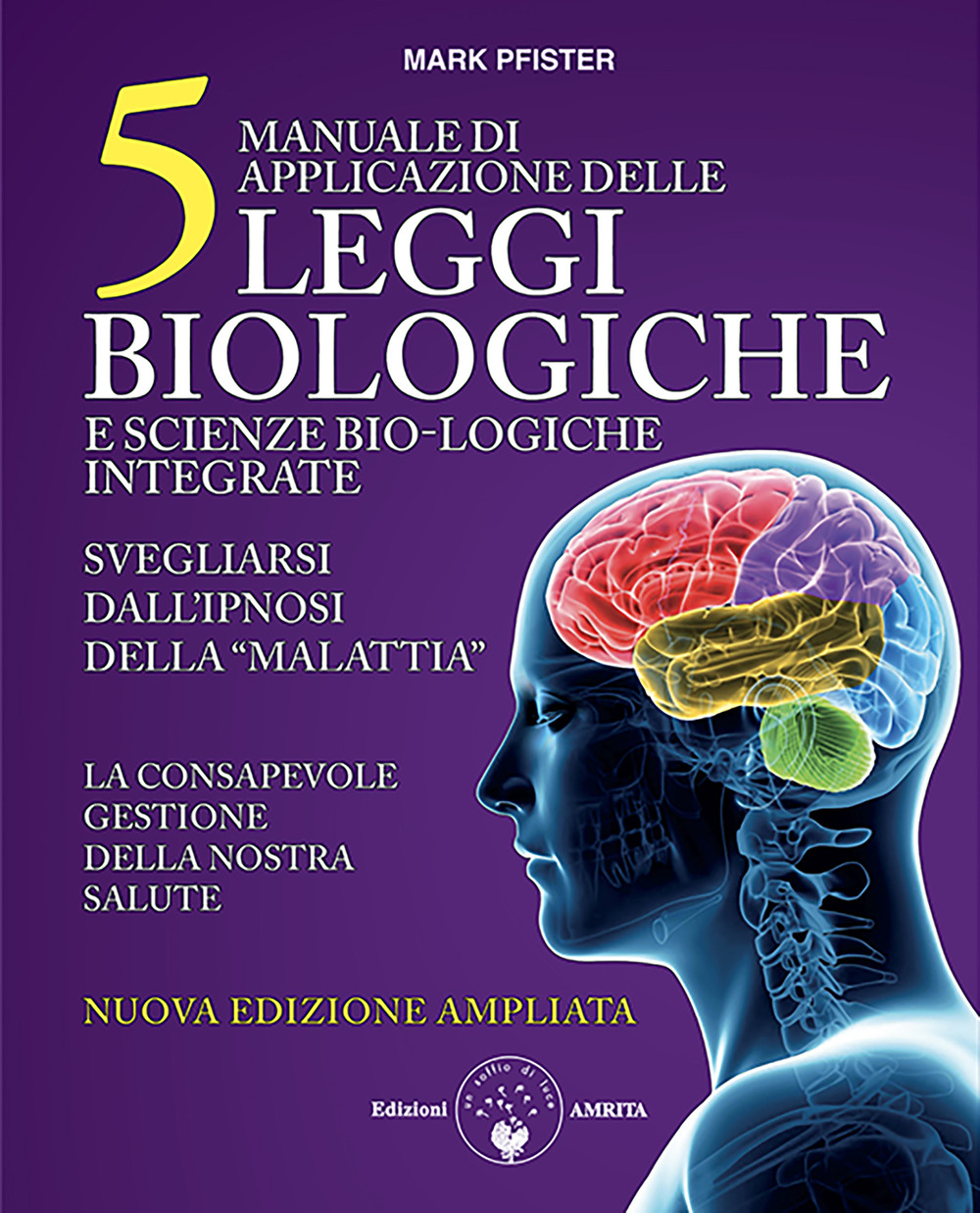 Manuale di applicazione delle 5 leggi biologiche e scienze bio-logiche integrate. Svegliarsi dall'ipnosi della «malattia». Ediz. ampliata