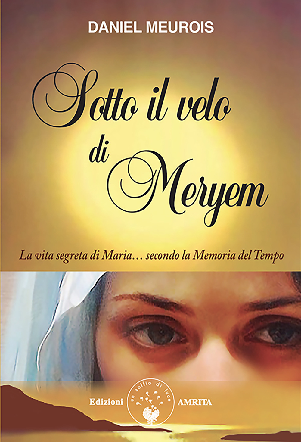 Sotto il velo di Meryem. La vita segrete di Maria... secondo la memoria del tempo