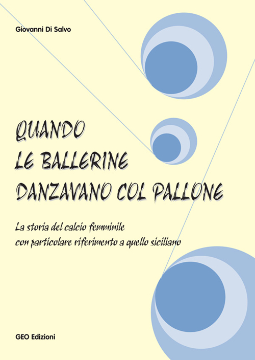 Quando le ballerine danzavano col pallone. La storia del calcio femminile con particolare riferimento a quello siciliano