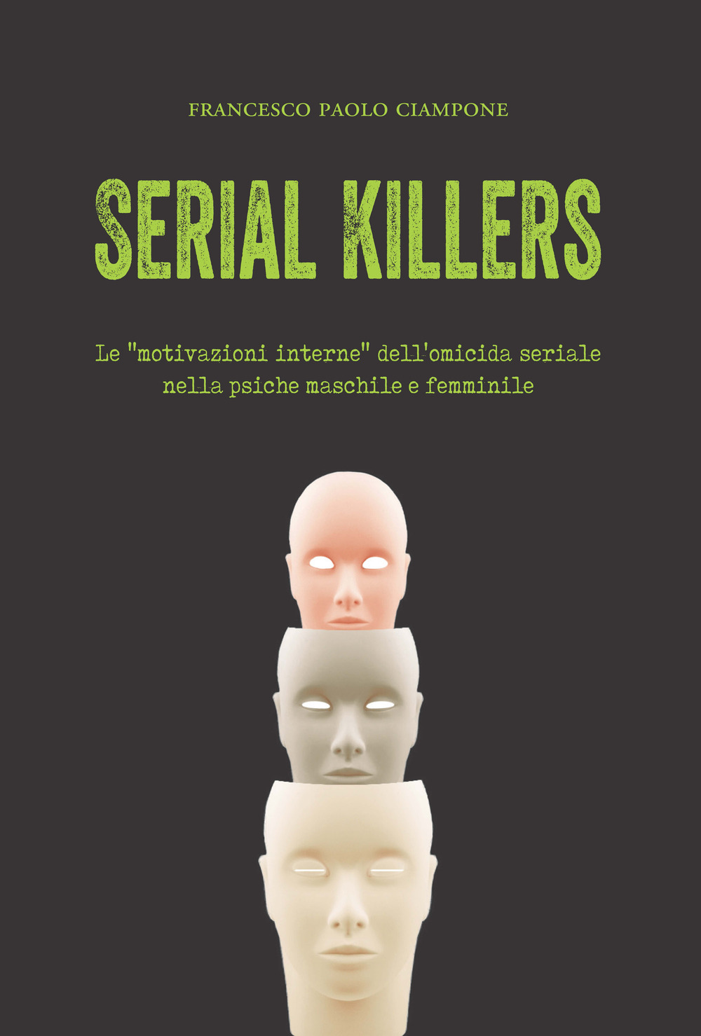 Serial killers. Le «motivazioni interne» dell'omicida seriale nella psiche maschile e femminile