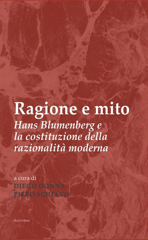 Ragione e mito. Hans Blumenberg e la costituzione della razionalità moderna