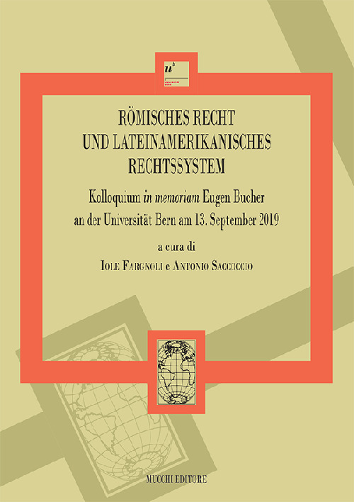 Römisches Recht und lateinamerikanisches Rechtssystem. Kolloquium in memoriam Eugen Bucher an der Universität Bern am 13. September 2019