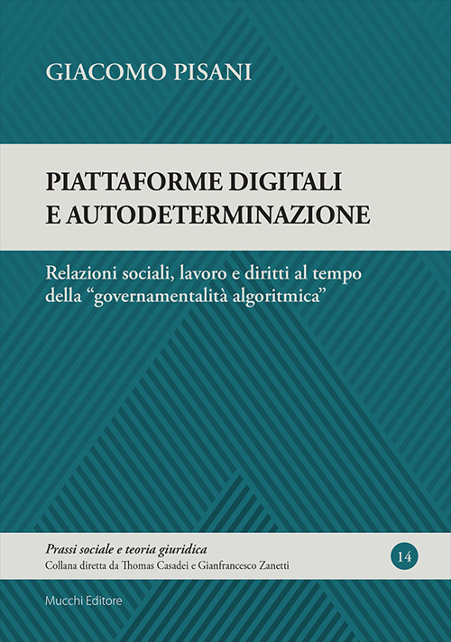 Piattaforme digitali e autodeterminazione. Relazioni sociali, lavoro e diritti al tempo della «governamentalità algoritmica»