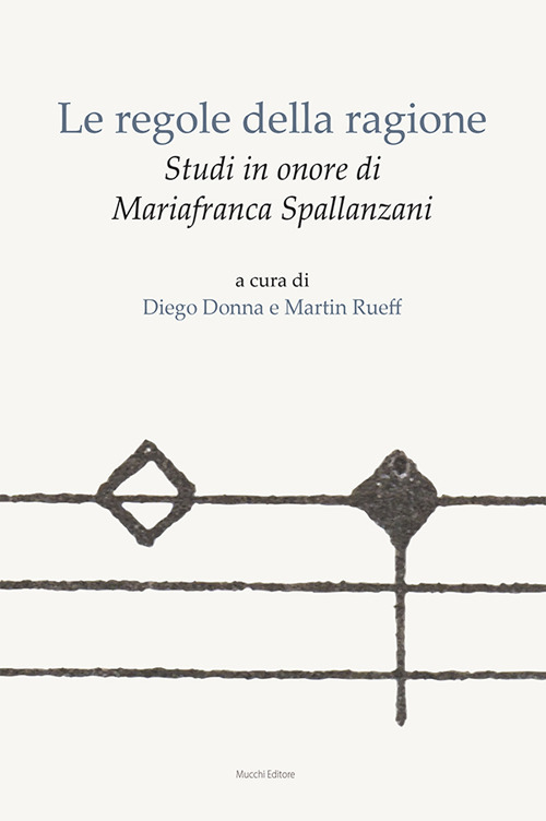 Le regole della ragione. Studi in onore di Mariafranca Spallanzani