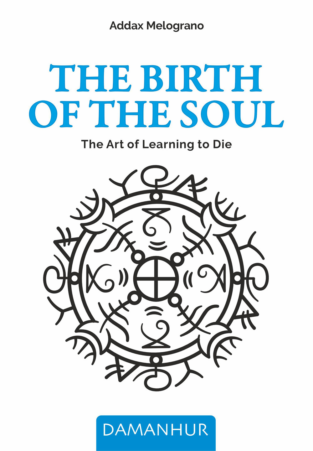 The birth of the soul. The Art of Learning to Die. Ediz. multilingue