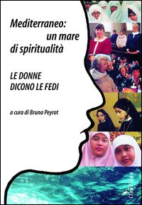 Mediterraneo: un mare di spiritualità. Le donne dicono le fedi