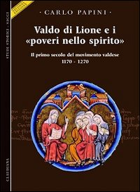 Valdo di Lione e i «poveri nello spirito». Il primo secolo del movimento valdese 1170-1270