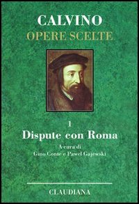 Opere scelte. Vol. 1: Dispute con Roma