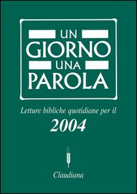 Un giorno una parola. Letture bibliche quotidiane per il 2004