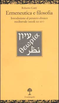 Ermeneutica e filosofia. Introduzione al pensiero ebraico medioevale (secoli XII-XIV)