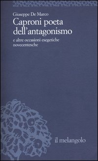 Caproni poeta dell'antagonismo e altre occasioni esegetiche novecentesche