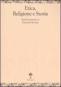 Etica, religione e storia. Studi in memoria di Giovanni Moretto