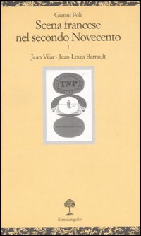 Scena francese nel secondo Novecento. Vol. 1: Jean Vilar. Jean-Louis Barrault