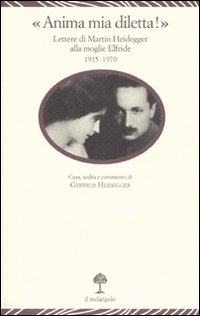 «Anima mia, diletta!». Lettere di Martin Heidegger alla moglie Elfride (1915-1970)