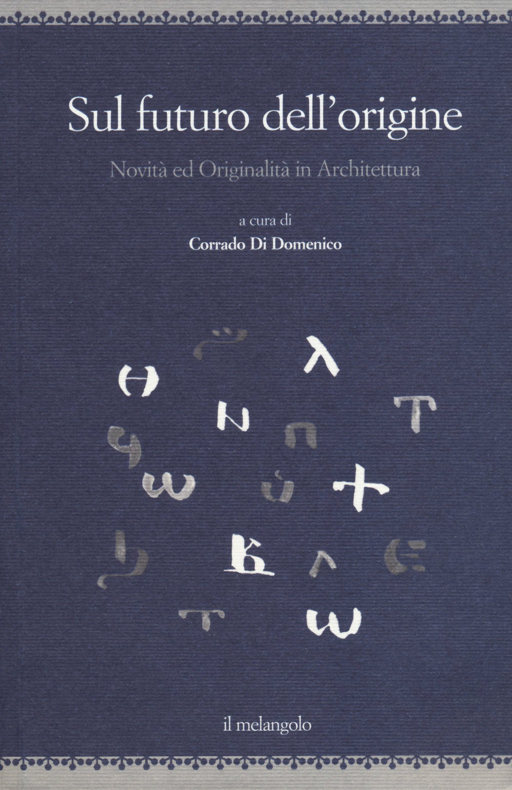 Sul futuro dell'origine. Novità ed originalità in architettura. Ediz. illustrata