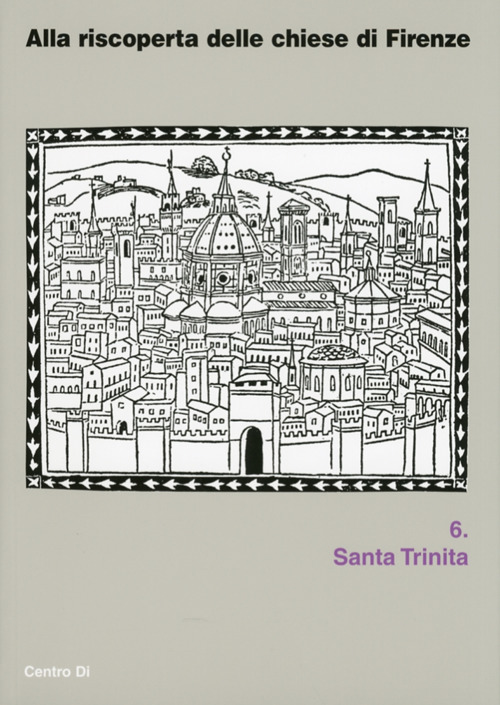 Alla riscoperta delle chiesa di Firenze. Santa Trinita. Ediz. illustrata
