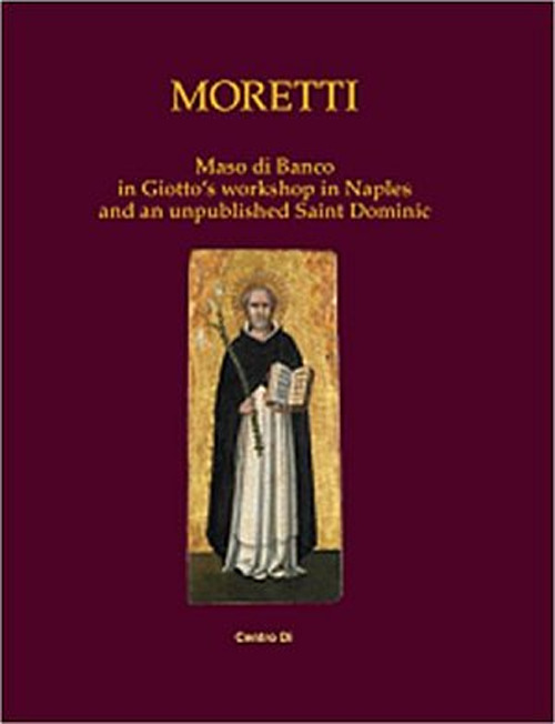 Maso di Banco in Giotto's workshop in Naples and an unpublished Saint Dominic. Ediz. illustrata