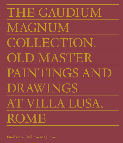 The Gaudium Magnum Collection. Old master paintings and drawings at Villa Lusa, Rome. Ediz. inglese e portoghese
