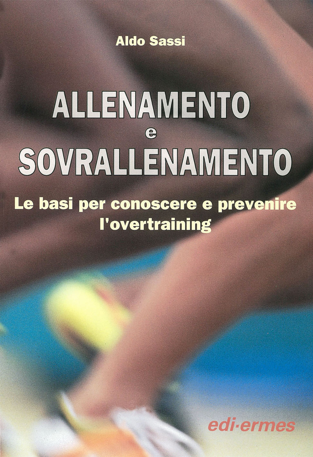 Allenamento e sovrallenamento. Le basi per conoscere e prevenire l'overtraining