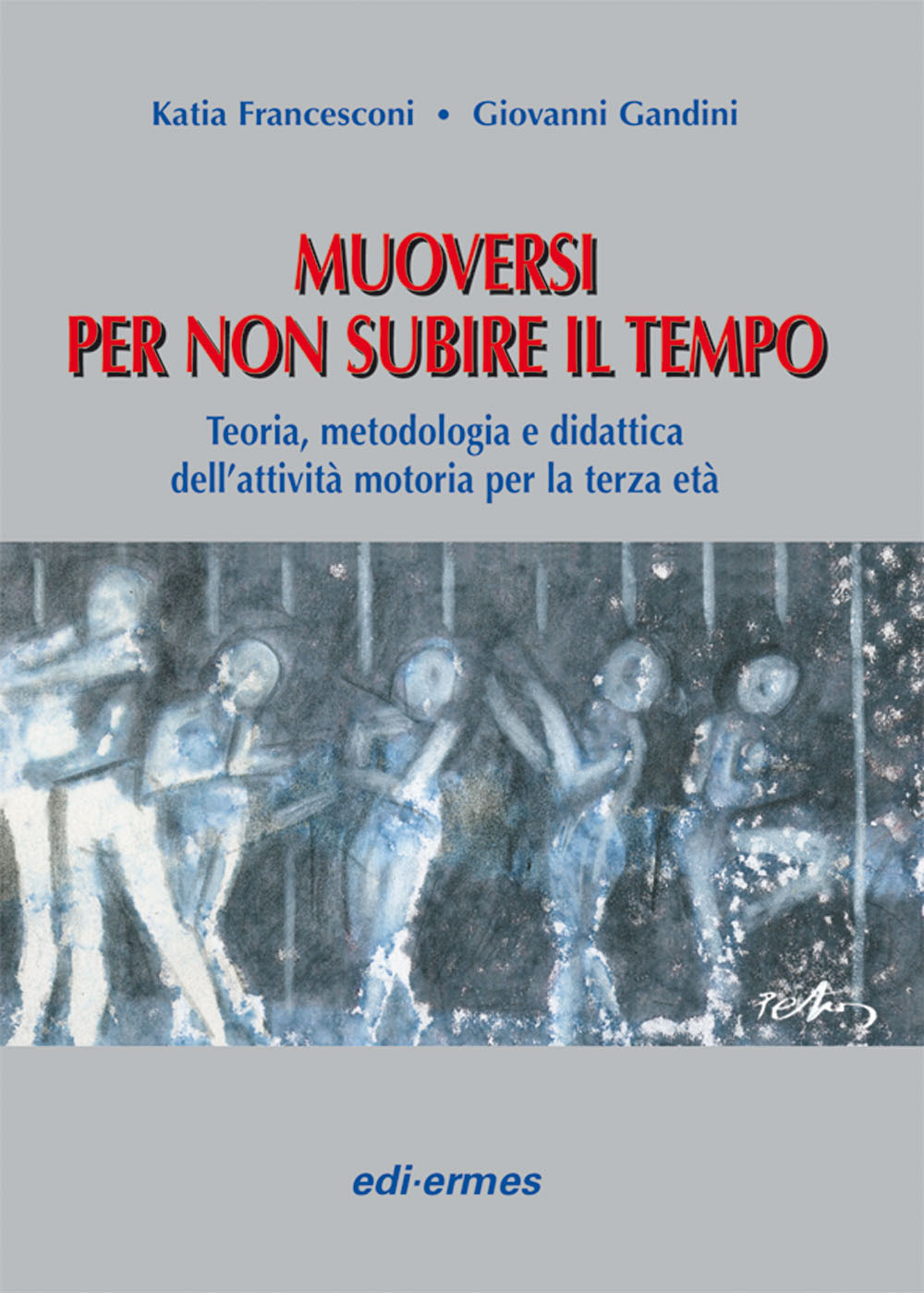 Muoversi per non subire il tempo. Teoria, metodologia e didattica dell'attività motoria per la terza età
