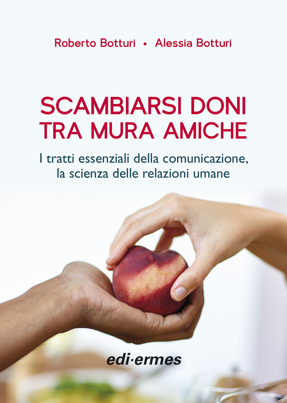 Scambiarsi doni tra mura amiche. I tratti essenziali della comunicazione, la scienza delle relazioni umane