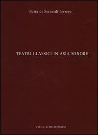 Teatri classici in Asia Minore. Vol. 3: Città dalla Troade alla Panfilia