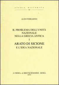 Il problema della unità nazionale nella Grecia antica. Vol. 1: Arato di Sicione e l'Idea federale (1921)