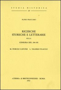 Ricerche storiche e letterarie sulla censura del 184-183. M. Porcio Catone L. E Valerio Flacco (1911)