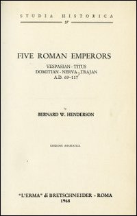 Five Roman emperors. Vespasian, Titus, Domitian, Nerva, Trajan (a. D. 69-177) (1927)