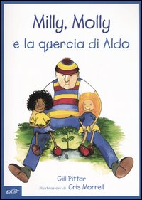 Milly, Molly e la quercia di Aldo. Ediz. illustrata