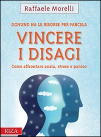 Vincere i disagi. Come affrontare ansia, stress e panico