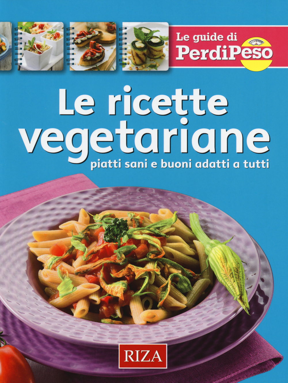 Le ricette vegetariane. Piatti sani e buoni adatti a tutti