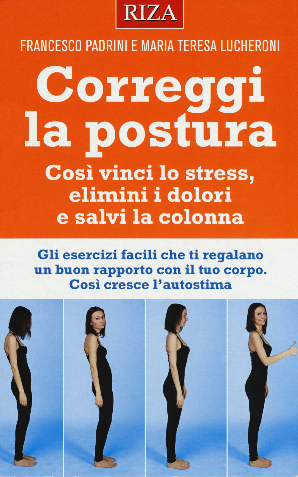 Correggi la postura. Così vinci lo stress, elimini i dolori e salvi la colonna