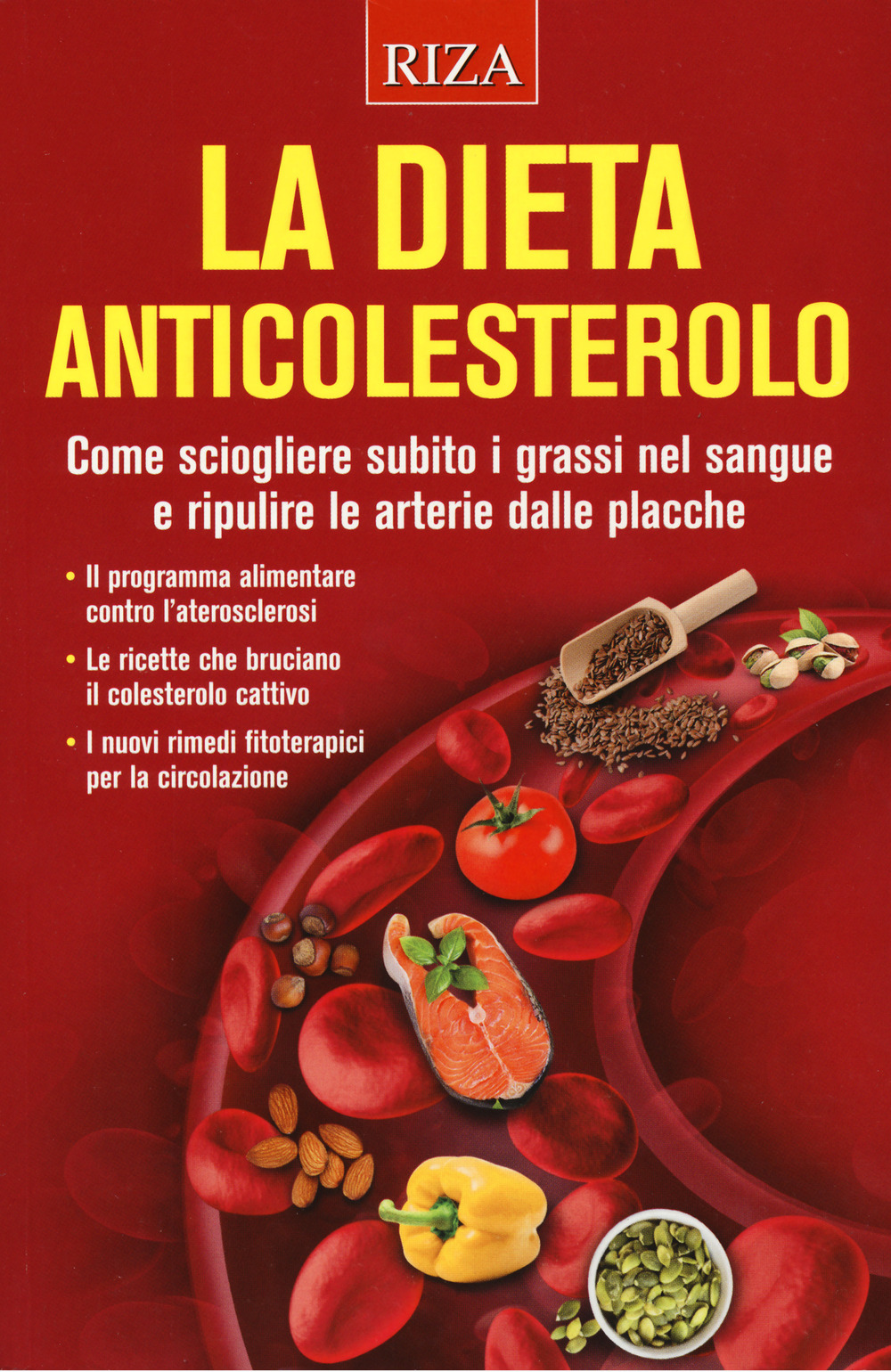 La dieta anticolesterolo. Come sciogliere subito i grassi nel sangue e ripulire le arterie dalle placche