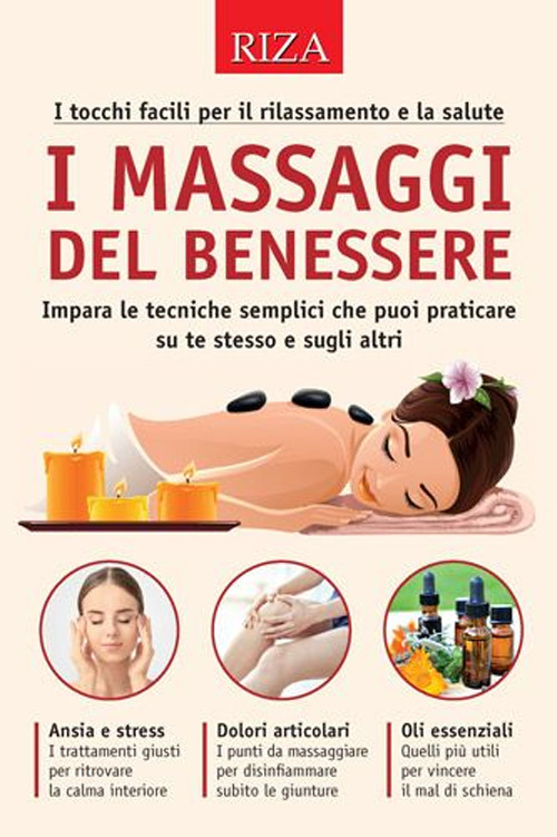 I massaggi del benessere. I tocchi facili per il rilassamento e la salute