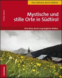 Mystische und stille Orte in Südtirol eine reise durch ursprüngliche Welten