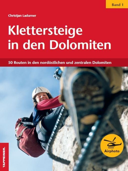 Klettersteige in den Dolomiten. Vol. 1: 50 Routen in den nordöstilichen und zentralen Dolomiten