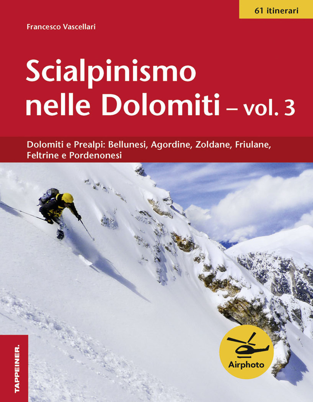 Scialpinismo nelle Dolomiti. Vol. 3: Dolomiti e prealpi: bellunesi, agordine, zoldane, friulane, feltrine e pordenonesi