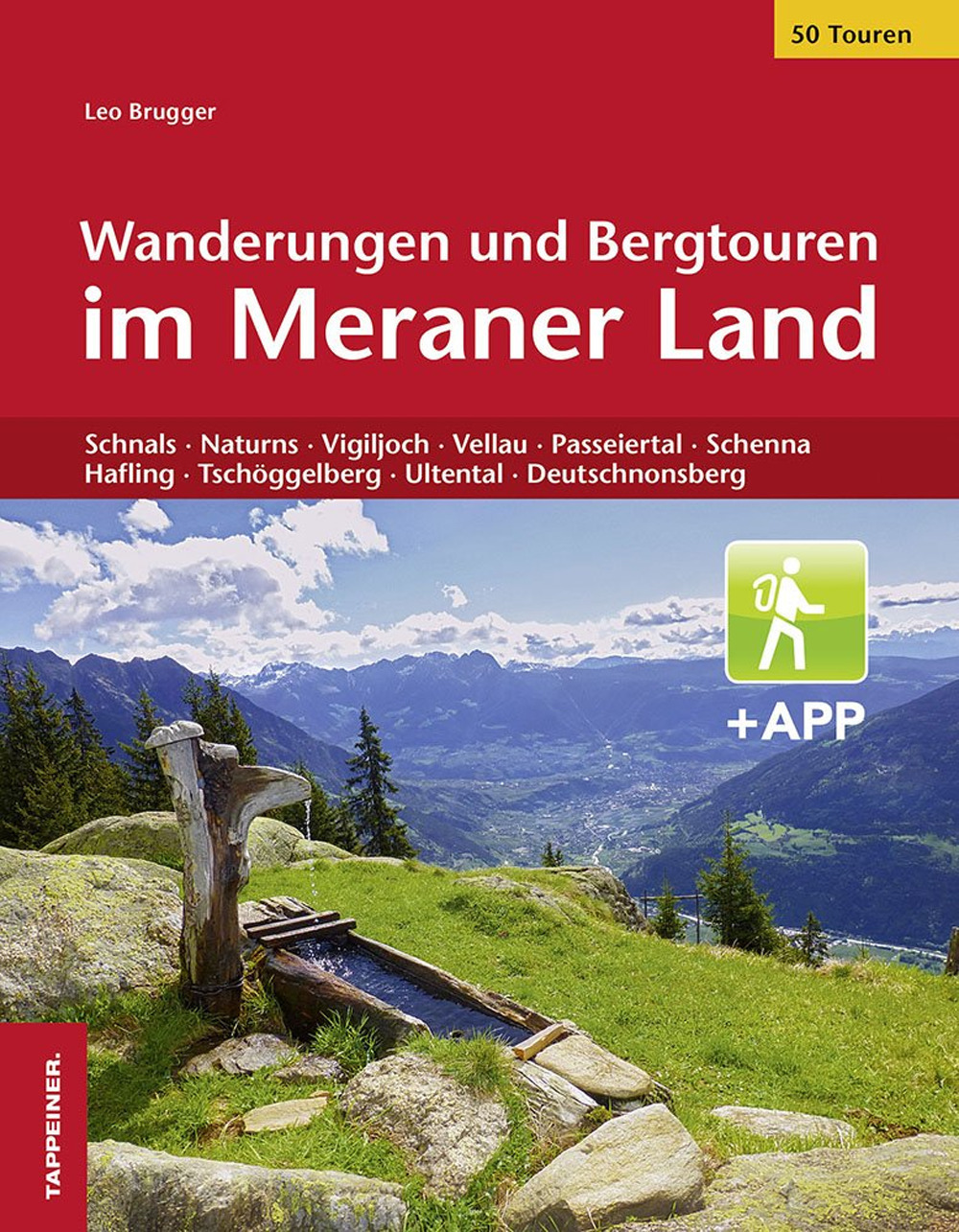 Wanderungen und Bergtouren im Meraner Land. Schnals, Naturns, Vigiljoch, Vellau, Passeiertal, Schenna, Hafling, Tschöggelberg, Ultental, Deutschnonsberg. Con app