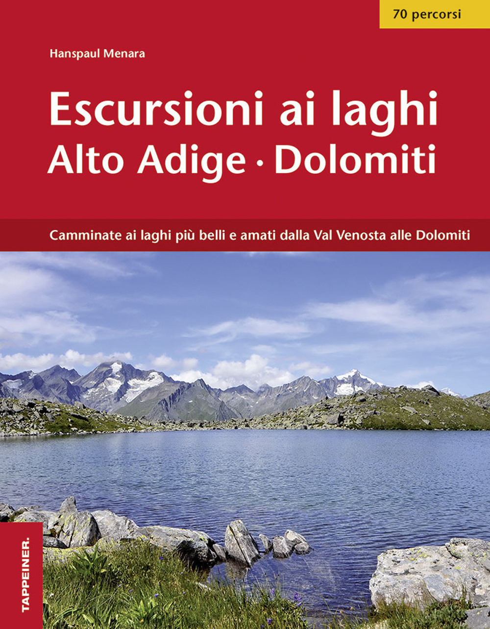 Escursioni ai laghi in Alto Adige. Camminate ai laghi più belli e amati dalla Val Venosta alle Dolomiti. Con Contenuto digitale per download e accesso online