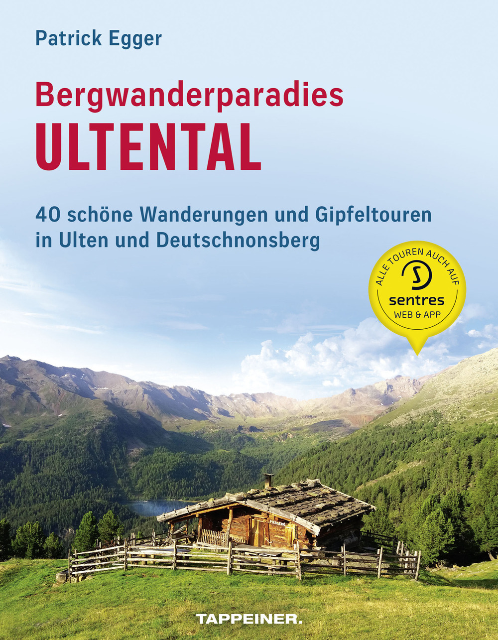 Bergwanderparadies Ultental. 40 schöne Wanderungen und Gipfeltouren in Ulten und Deutschnonsberg
