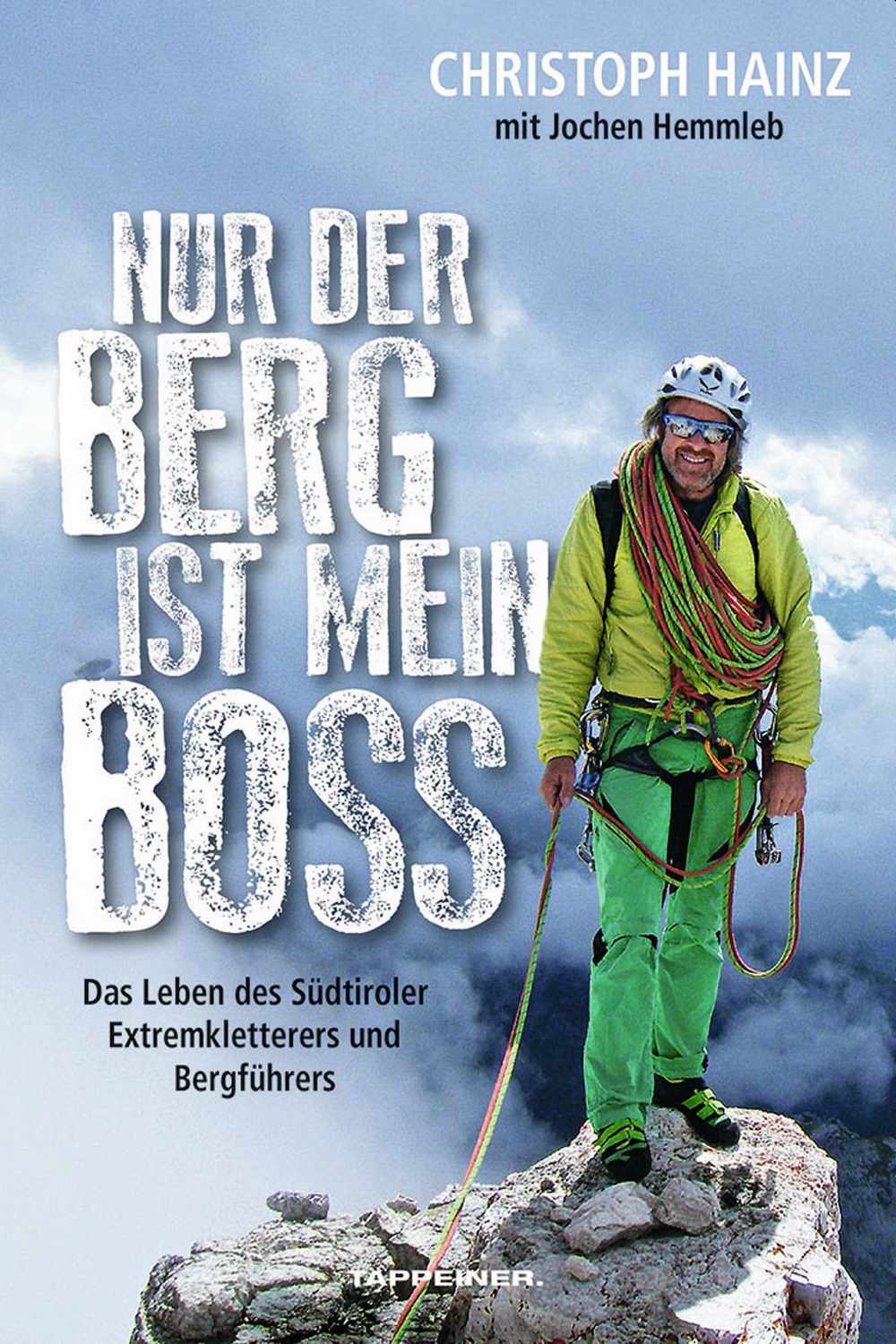 Nur der Berg ist mein Boss. Das Leben des Südtiroler Extremkletterers und Bergführers