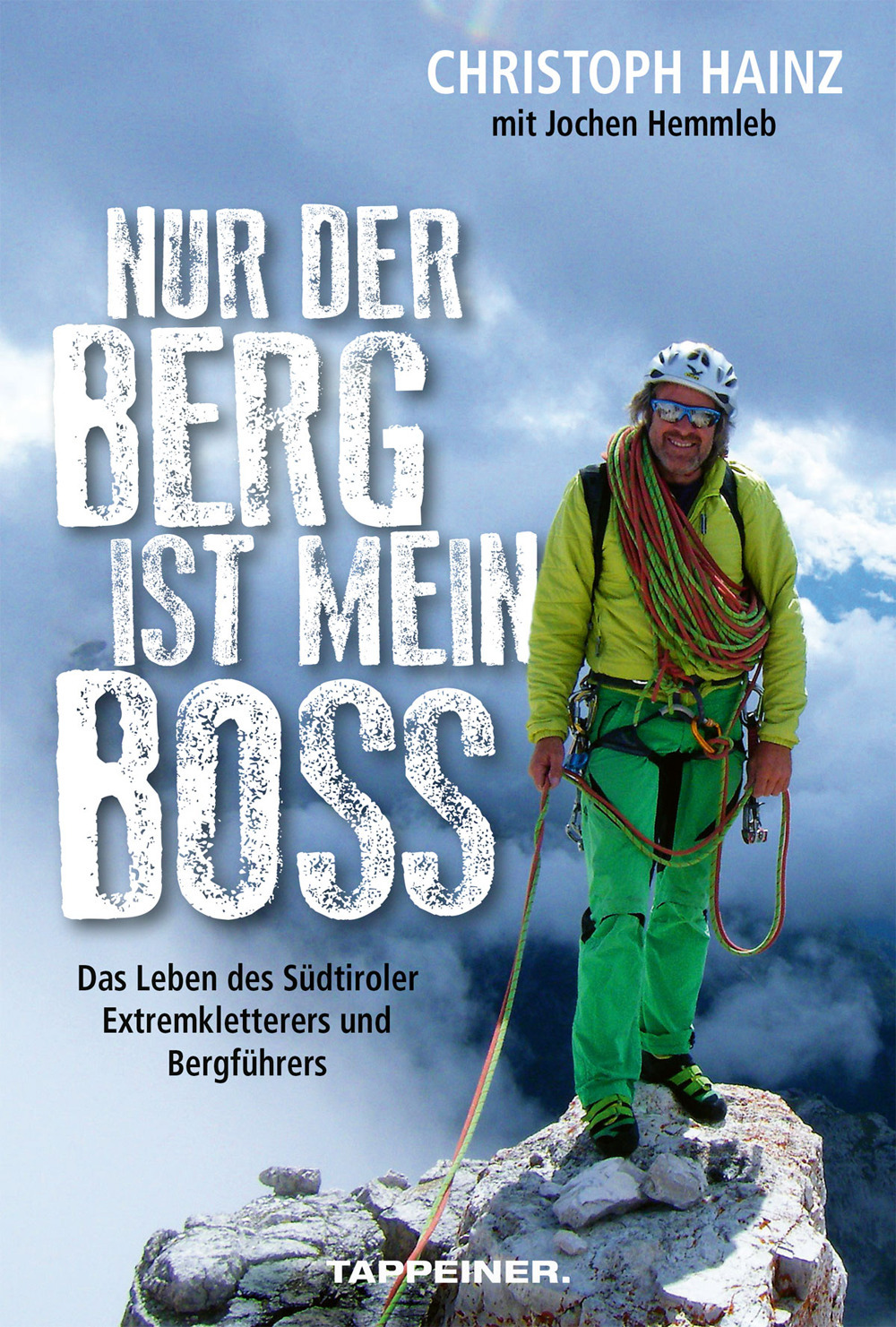 Nur der Berg ist mein Boss. Das Leben des Südtiroler Extremkletterers und Bergführers