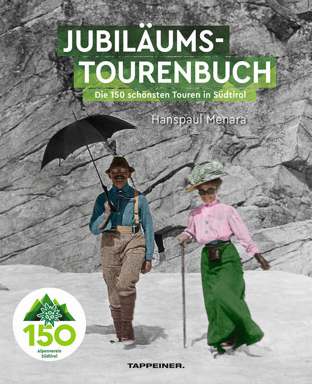 AVS-Jubilumstourenbuch. 150 Jahre Alpenverein Sudtirol. Die 150 schönsten Touren in Südtirol