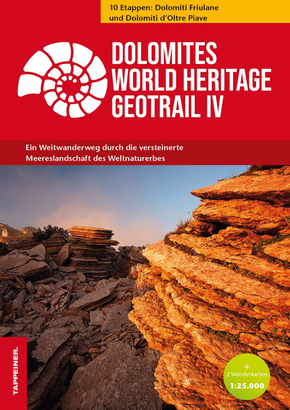 Dolomites World Heritage Geotrail. Ein Weitwanderweg durch die versteinerte Meereslandschaft des Weltnaturerbes. Vol. 4: 10 Etappen: Dolomiti Friulane und Dolomiti d'Oltre Piave