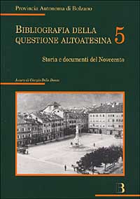 Bibliografia della questione altoatesina. Con CD-ROM. Vol. 5: Storia e documenti del Novecento