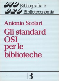 Gli standard OSI per le biblioteche. Dalla biblioteca-catalogo alla biblioteca-nodo di rete