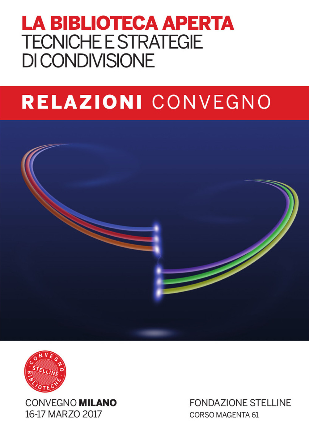 La biblioteca aperta. Tecniche e strategie di condivisione. Relazioni del Convegno Stelline 2017. Con Fascicolo: La biblioteca pubblica nelle politiche di welfare: nuovi criteri di valutazione dell'impatto sociale
