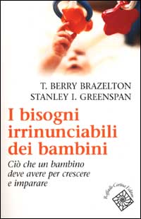 I bisogni irrinunciabili dei bambini. Ciò che un bambino deve avere per crescere e imparare