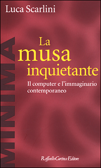 La musa inquietante. Il computer e l'immaginario contemporaneo